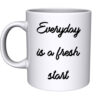 Everyday is a fresh start