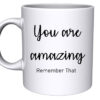 You are amazing remeber that