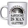 Sawdust-Is-Man-Glitter-Novelty-Mug-B075C6VDKM